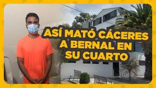 ¡CÁCERES CONFESÓ! Así mató a BERNAL en su CUARTO