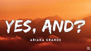 Yes, and? • Ariana Grande(Lyrics)