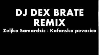 Zeljko Samardzic   Kafanska pevacica DJ Dex Brate Remix