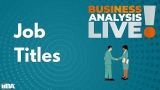 Business Analyst Job Titles - Business Analysis Live!