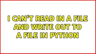 I can't read in a file and write out to a file in Python