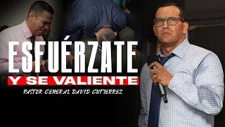 Esfuérzate Y Se Valiente - Pastor General David Gutierrez