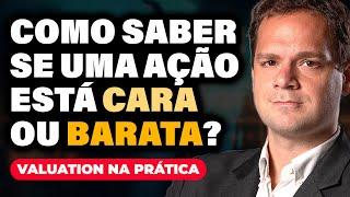 Como saber se uma AÇÃO está CARA ou BARATA? | Valuation na PRÁTICA!