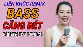 Nguyễn Thu Phương | Liên khúc remix bass căng đét