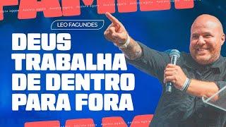 DEUS TRABALHA DE DENTRO PARA FORA - PR. LEO FAGUNDES