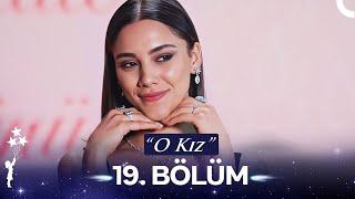 O Kız 19. Bölüm