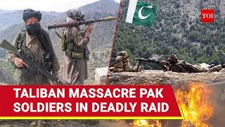 Taliban Fighters Storm Pak Army Outpost; 16 Soldiers Killed, Weapons Looted | Watch