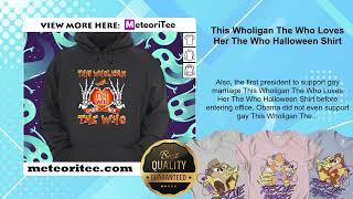 This Wholigan The Who Loves Her The Who Halloween Shirt