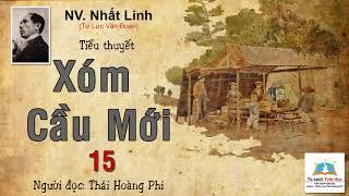 XÓM CẦU MỚI. Tập 15. tác giả: NV. Nhất Linh. Người đọc: Thái Hoàng Phi