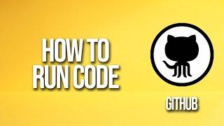 How To Run Code Github Tutorial