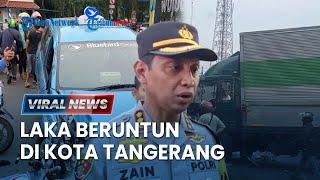 Kecelakaan Beruntun di Kota Tangerang, Truk Ugal-ugalan, Korban Berjatuhan di Jalan