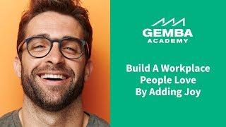 Build a Workplace People Love By Adding Joy