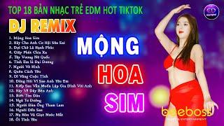 TOP 18 BÀI NHẠC TRẺ DJ REMIX NGHE SƯỚNG TAI - MỘNG HOA SIM - LK NHẠC TRẺ HẢI NGOẠI EDM HOT TIKTOK