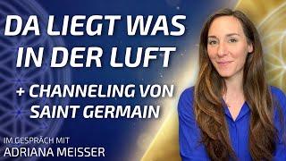 Da liegt was in der Luft + Channeling von Saint Germain - Adriana Meisser im Gespräch