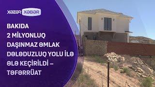 Badamdarda 2 milyonluq daşınmaz əmlak dələduzluq yolu ilə necə ələ keçirildi? - İDDİALAR