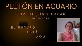 PLUTÓN EN ACUARIO POR SIGNOS Y CASAS  Hasta 2044