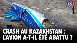 Crash au Kazakhstan : l’avion "abattu par erreur" par la Russie ?｜LCI