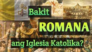 BAKIT ROMANA ANG IGLESIA KATOLIKA?