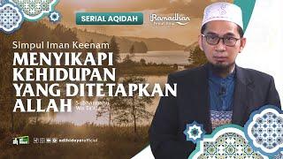 [ Serial Aqidah Eps. 31 ] Menyikapi Kehidupan yang Ditetapkan Allah  - Ustadz Adi Hidayat