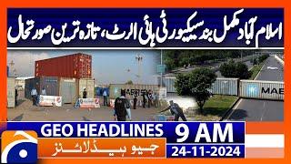 Islamabad closed, security high alert, latest situation | Geo News 9AM Headlines | 24 November 2024