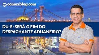 DUE: Será o fim do Despachante Aduaneiro?| comexblog.com