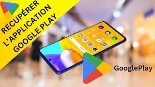 Comment récupérer l'application Google Play store sur téléphone Android