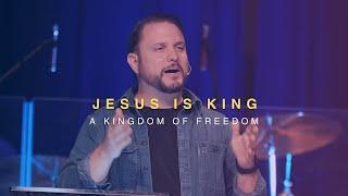 Jesus Is King Part 4 | A Kingdom Of Freedom | Dr. Jon Elswick