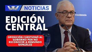 Edición Central 04/03 | Oposición cuestionó al gobierno por no reconocer a Edmundo González