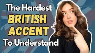 The Hardest British Accent to Understand! 