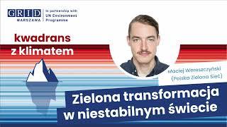 #17 Zielona transformacja w niestabilnym świecie. Maciej Wereszczyński (Polska Zielona Sieć)