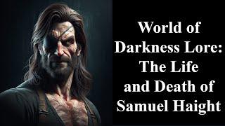 World of Darkness Lore: The Life and Death of Samuel Haight