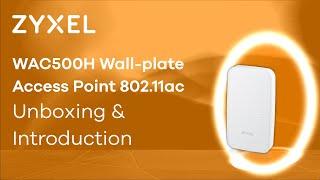 Zyxel WAC500H AC Wave 2 Wall Plate Unified Access Point - Unboxing and Introduction