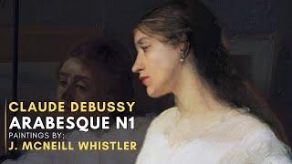 Claude DEBUSSY - Arabesque N1 ( Featuring paintings by James McNeill WHISTLER )