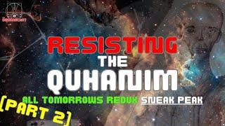 (2/3) Resisting the Quhanim: All Tomorrows Redux BRAND NEW Sneak Peak