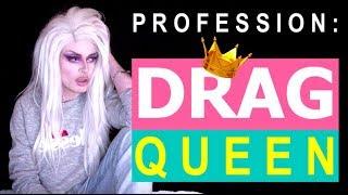 Profession?? DRAG QUEEN ! 