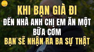 Khi Về Già, đến nhà anh chị em ăn một bữa cơm, bạn sẽ nhận ra ba sự thật【Cuộc Sống Tuổi Về Chiều】