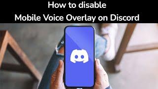 How to disable Mobile Voice Overlay on Discord App?