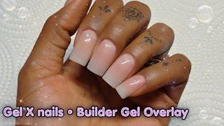 Gel x OVERLAY METHOD with Builder Gel  NO FILING!!