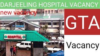 GTA Hospital Vacancy || Darjeeling || Kalimpong || kurseong || Mirik