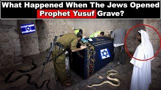 What Happened When the Jews Opened Prophet Yusuf (Joseph's) grave?