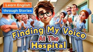 Finding My Voice at the Hospital | Learn English Through Meaningful Stories