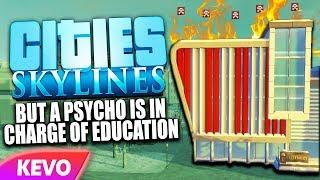 Cities: Skylines Campus but a psycho is in charge of education