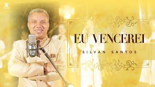 Eu Vencerei - Silvan Santos [CLIPE OFICIAL]