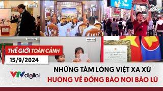 Thế giới toàn cảnh 15/9: Những tấm lòng Việt xa xứ hướng về đồng bào vùng bão lũ | VTV24