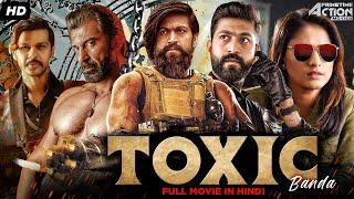 Rocking Star Yash's TOXIC BANDA Hindi Dubbed Full Movie | Action Movie | Yash, Radhika Pandit