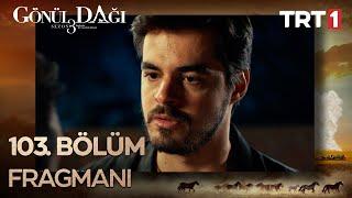 Gönül Dağı 103. Bölüm Fragmanı - Sezon Finali @GonulDagiTRT