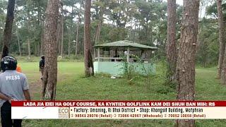 LADA JIA EIEI HA GOLF COURSE, KA KYNTIEN GOLFLINK KAM DEI SHUH BAN MIH RS