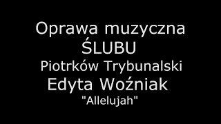 Oprawa muzyczna ślubu Piotrków Tryb. wyk. Edyta Woźniak - Allelujah