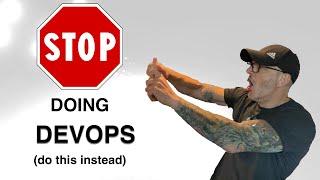 Don't Do DevOps (do this instead)!