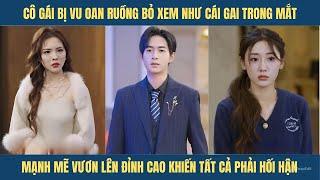 Cô gái bị ruồng bỏ mạnh mẽ vươn lên đỉnh cao khiến tất cả phải hối hận